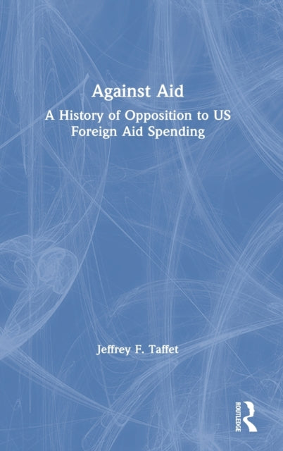 Book cover of: Against Aid. By: Jeffrey F. Taffet