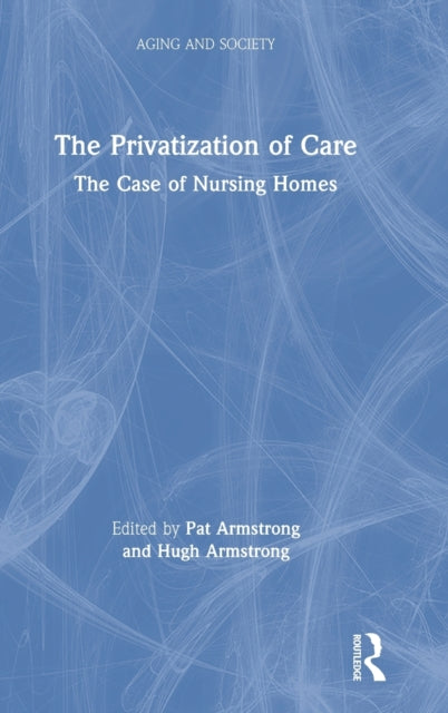 Book cover of: Privatization of Care. By: Patricia Armstrong