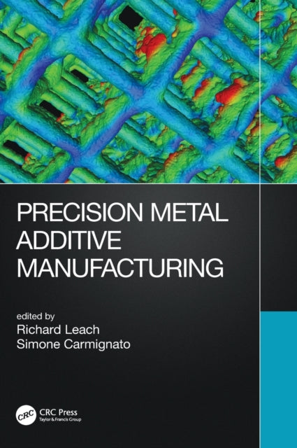 Book cover of: Precision Metal Additive Manufacturing. By: Richard Leach
