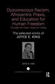 Book cover of: Dysconscious Racism, Afrocentric Praxis, and Education for Human Freedom: Through the Years I Keep on Toiling. By: Joyce Elaine King