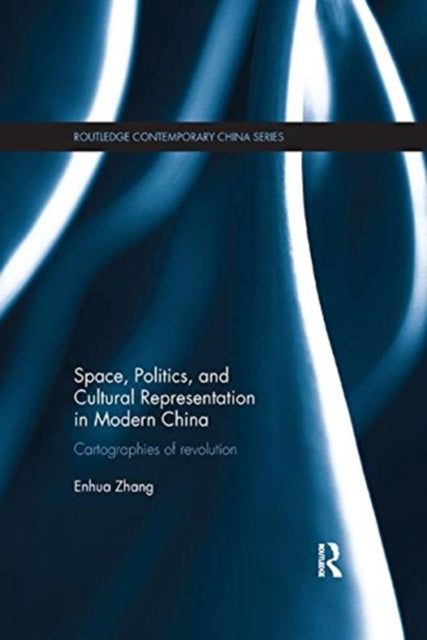 Book cover of: Space, Politics, and Cultural Representation in Modern China. By: Enhua Zhang