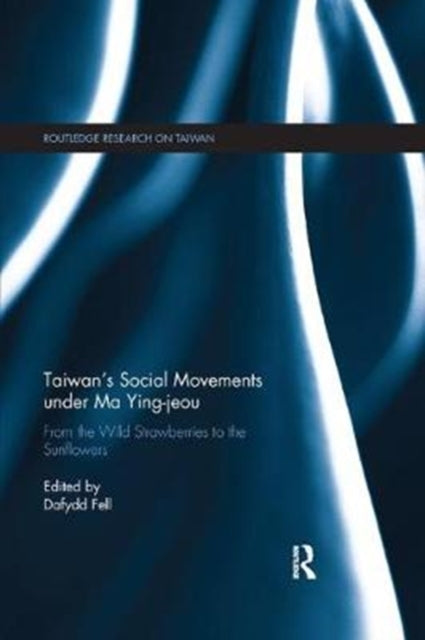 Book cover of: Taiwan's Social Movements under Ma Ying-jeou. By: Dafydd Fell
