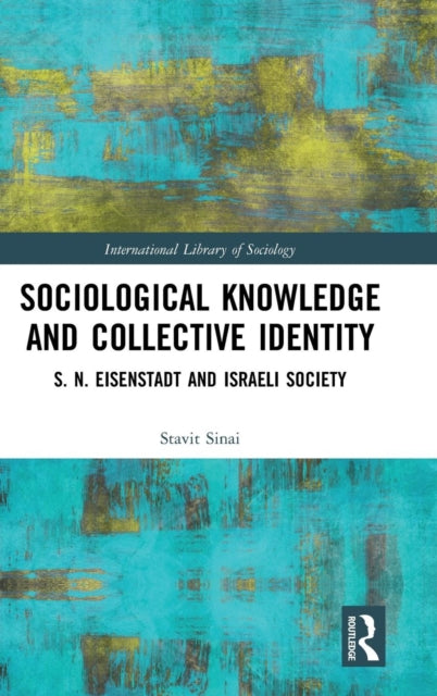 Book cover of: Sociological Knowledge and Collective Identity. By: Stavit Sinai