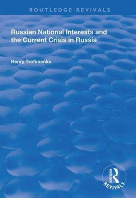 Book cover of: Russian National Interests and the Current Crisis in Russia. By: G. A. Trofimenko