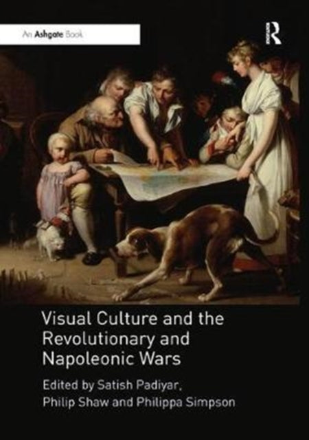 Book cover of: Visual Culture and the Revolutionary and Napoleonic Wars. By: Satish Padiyar