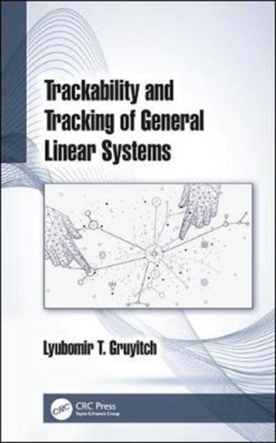 Book cover of: Trackability and Tracking of General Linear Systems. By: Lyubomir T. Gruyitch