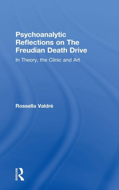 Book cover of: Psychoanalytic Reflections on The Freudian Death Drive. By: Rossella Valdré
