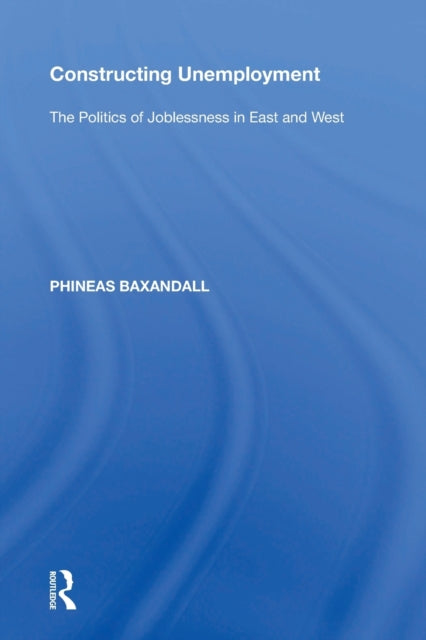 Book cover of: Constructing Unemployment. By: Phineas Baxandall