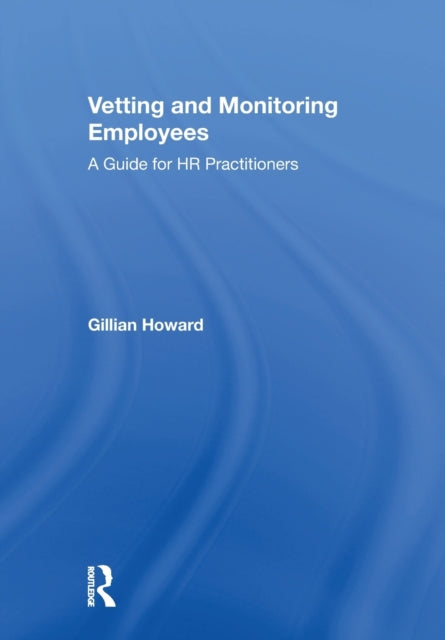 Book cover of: Vetting and Monitoring Employees. By: Gillian S. Howard
