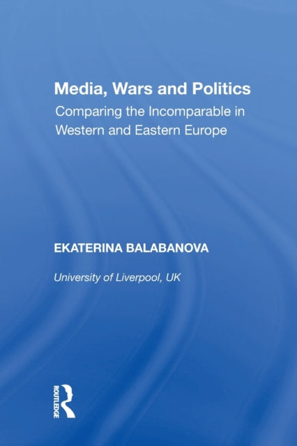 Book cover of: Media, Wars and Politics. By: Ekaterina Balabanova