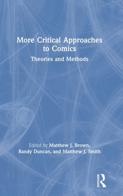 Book cover of: More Critical Approaches to Comics. By: Matthew J. Smith