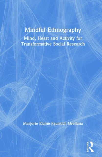 Book cover of: Mindful Ethnography. By: Marjorie Faulstich Orellana