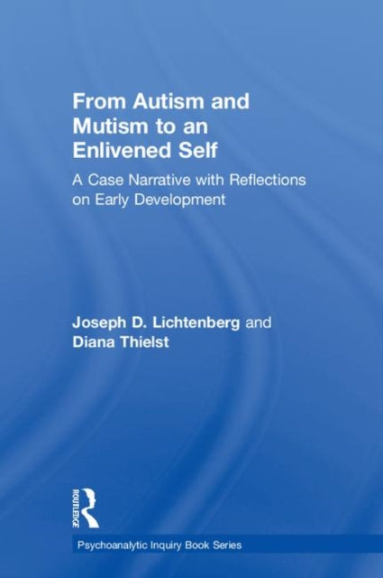 Book cover of: From Autism and Mutism to an Enlivened Self. By: Joseph D. Lichtenberg