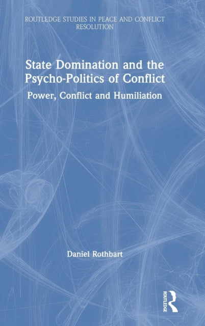 Book cover of: State Domination and the Psycho-Politics of Conflict. By: Daniel Rothbart