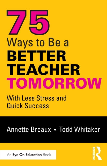 Book cover of: 75 Ways to Be a Better Teacher Tomorrow. By: Annette Breaux