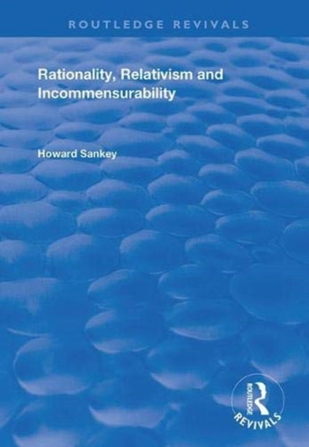 Book cover of: Rationality, Relativism and Incommensurability. By: Howard Sankey