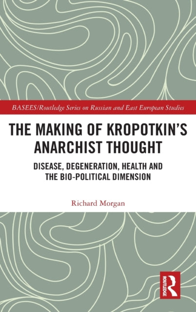 Book cover of: Making of Kropotkin's Anarchist Thought. By: Richard Morgan