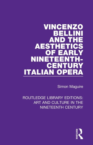Vincenzo Bellini and the Aesthetics of Early Nineteenth-Century Italian Opera