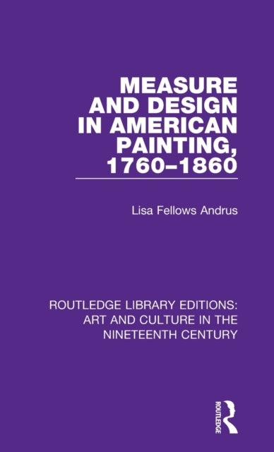 Book cover of: Measure and Design in American Painting, 1760-1860. By: Lisa Fellows Andrus
