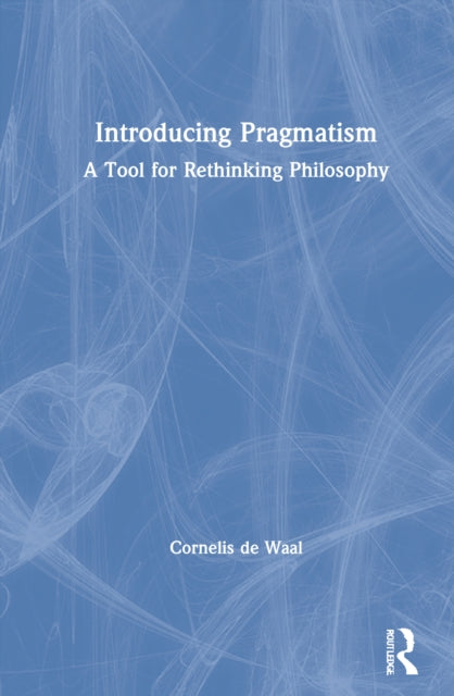 Book cover of: Introducing Pragmatism. By: Cornelis De Waal