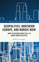 Book cover of: Geopolitics, Northern Europe, and Nordic Noir. By: Robert A. Saunders