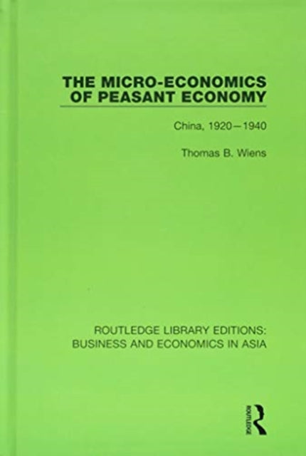 Book cover of: Micro-Economics of Peasant Economy, China 1920-1940. By: Thomas B. Wiens