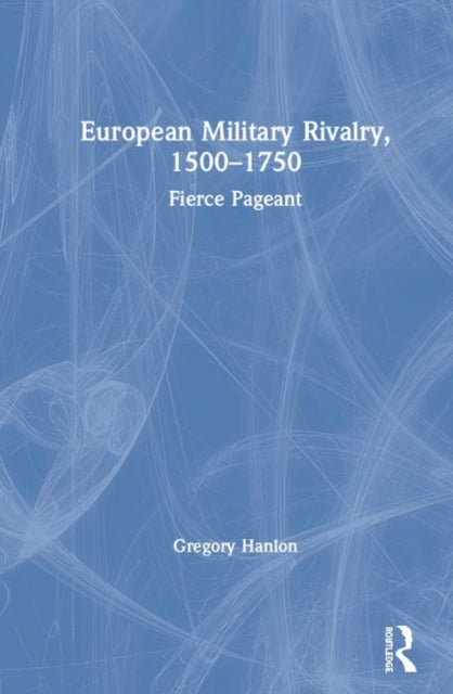 Book cover of: European Military Rivalry, 1500–1750. By: Gregory Hanlon