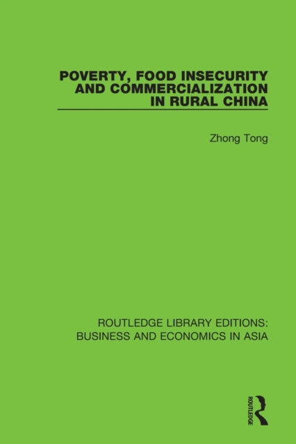 Book cover of: Poverty, Food Insecurity and Commercialization in Rural China. By: Zhong Tong
