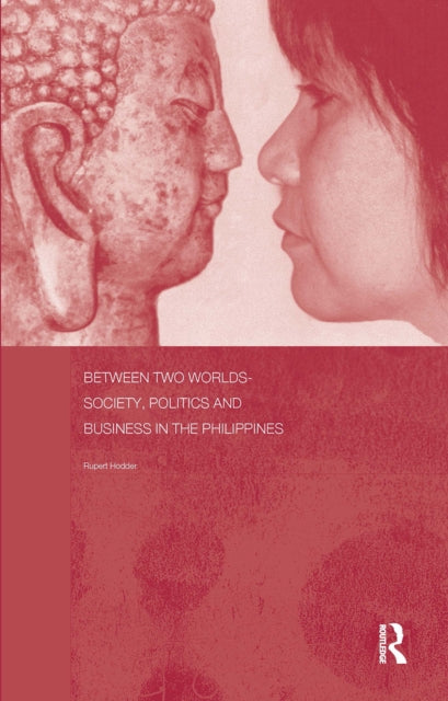Book cover of: Between Two Worlds - Society, Politics, and Business in the Philippines. By: Rupert Hodder