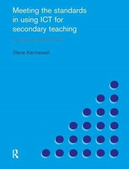 Book cover of: Meeting the Standards in Using ICT for Secondary Teaching. By: Steve Kennewell