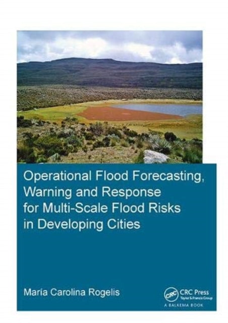 Book cover of: Operational Flood Forecasting, Warning and Response for Multi-Scale Flood Risks in Developing Cities. By: María Carolina Rogelis Prada