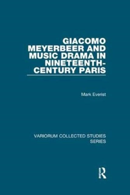 Book cover of: Giacomo Meyerbeer and Music Drama in Nineteenth-Century Paris. By: Mark Everist