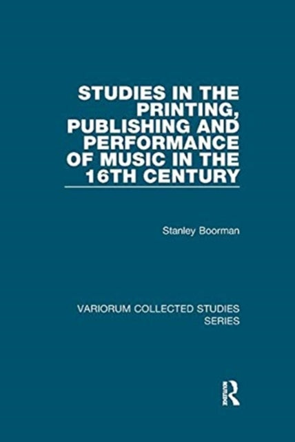 Book cover of: Studies in the Printing, Publishing and Performance of Music in the 16th Century. By: Stanley Boorman