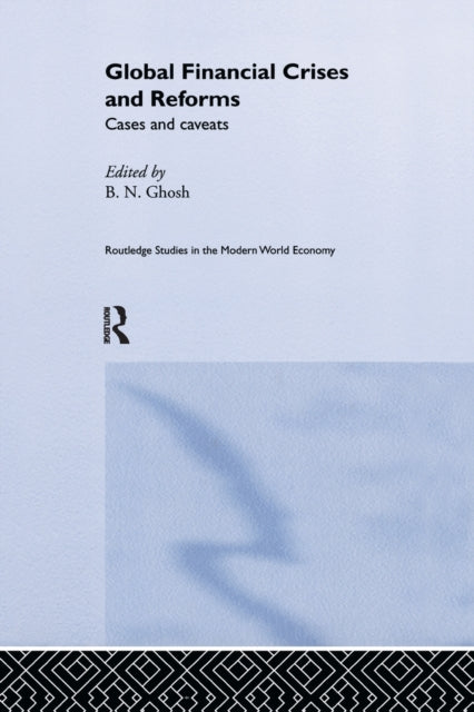 Book cover of: Global Financial Crises and Reforms. By: B. N. Ghosh