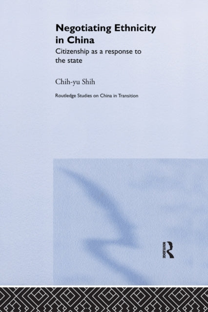 Book cover of: Negotiating Ethnicity in China. By: Chih-Yu Shih