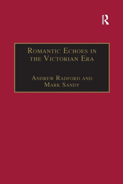 Book cover of: Romantic Echoes in the Victorian Era. By: Andrew Radford