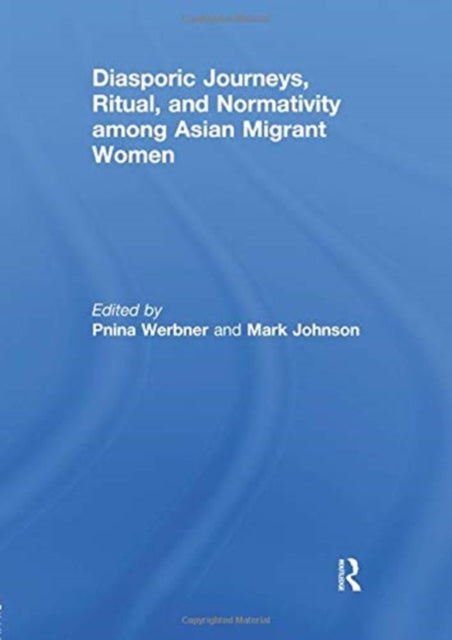 Book cover of: Diasporic Journeys, Ritual, and Normativity among Asian Migrant Women. By: Pnina Werbner