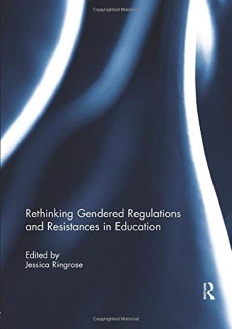 Book cover of: Rethinking Gendered Regulations and Resistances in Education. By: Jessica Ringrose
