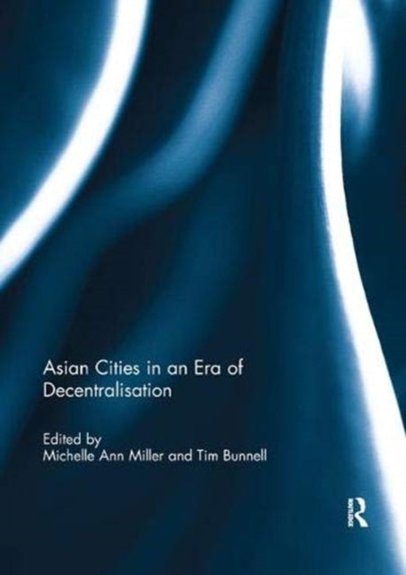 Book cover of: Asian Cities in an Era of Decentralisation. By: Michelle Ann Miller
