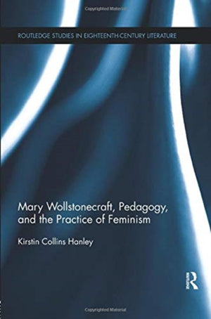 Mary Wollstonecraft, Pedagogy, and the Practice of Feminism