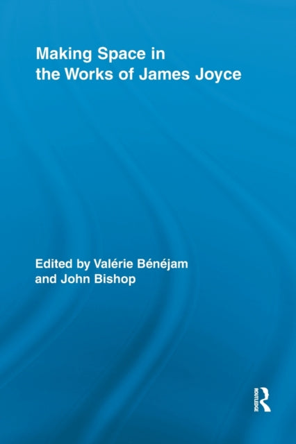 Book cover of: Making Space in the Works of James Joyce. By: Valérie Bénéjam