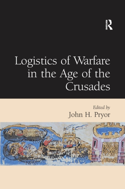 Book cover of: Logistics of Warfare in the Age of the Crusades. By: John H. Pryor