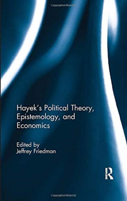Book cover of: Hayek's Political Theory, Epistemology, and Economics. By: Jeffrey Friedman