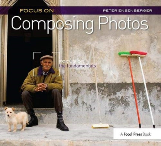 Book cover of: Focus On Composing Photos. By: Peter Ensenberger
