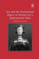 Book cover of: Art and the Transitional Object in Vernon Lee's Supernatural Tales. By: Patricia Pulham