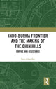 Book cover of: Indo-Burma Frontier and the Making of the Chin Hills. By: Pum Khan Pau
