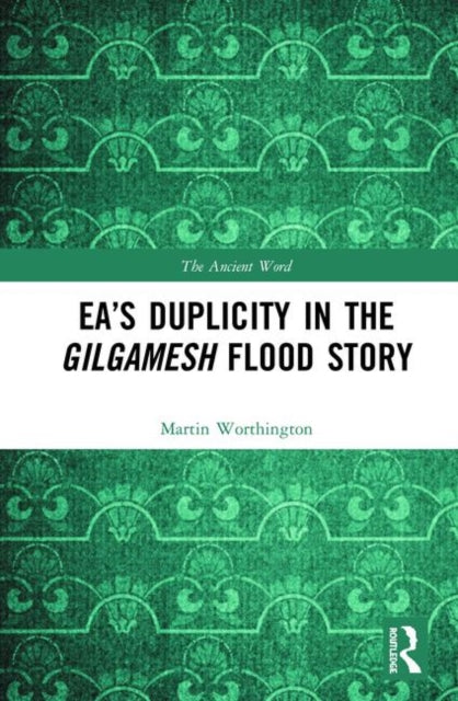 Book cover of: Ea’s Duplicity in the Gilgamesh Flood Story. By: Martin Worthington