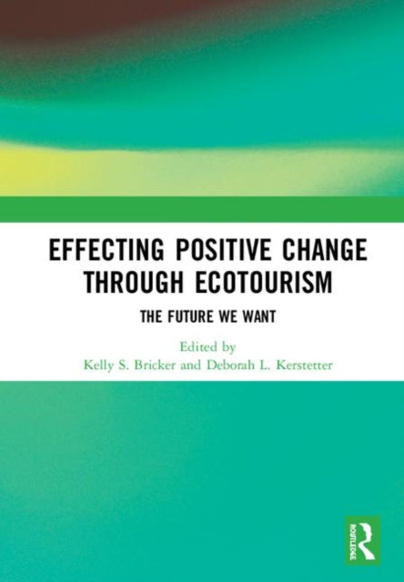 Book cover of: Effecting Positive Change through Ecotourism. By: Kelly S. Bricker