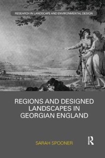 Book cover of: Regions and Designed Landscapes in Georgian England. By: Sarah Spooner