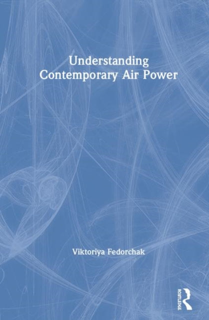 Book cover of: Understanding Contemporary Air Power. By: Viktoriya Fedorchak